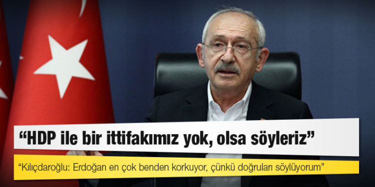 CHP lideri Kılıçdaroğlu: HDP ile bir ittifakımız yok, olsa söyleriz
