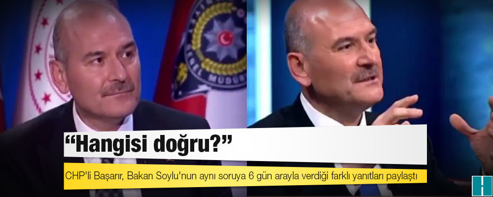 CHP'li Başarır, Bakan Soylu'nun aynı soruya 6 gün arayla verdiği farklı yanıtları paylaştı: "Hangisi doğru?"