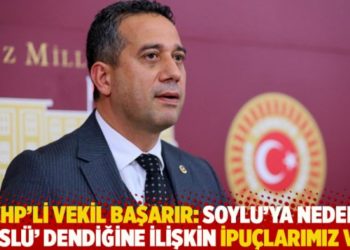 CHP’li vekil Başarır: Soylu’ya neden ‘süslü’ dendiğine ilişkin ipuçlarımız var