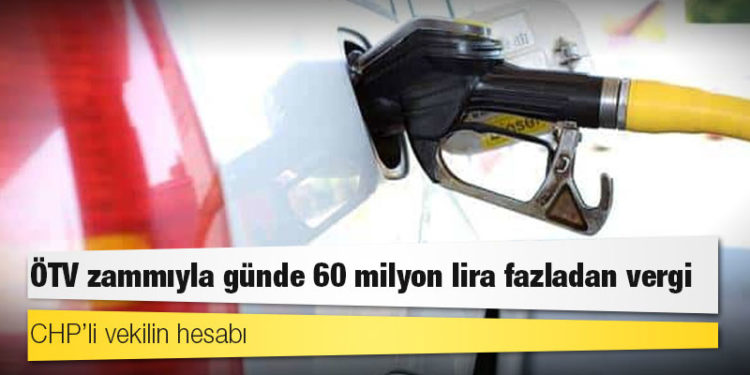 CHP’li vekilin hesabı: ÖTV zammıyla günde 60 milyon lira fazladan vergi