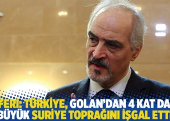 Caferi: T&uuml;rkiye, Golan&rsquo;dan 4 kat daha b&uuml;y&uuml;k Suriye toprağını işgal etti