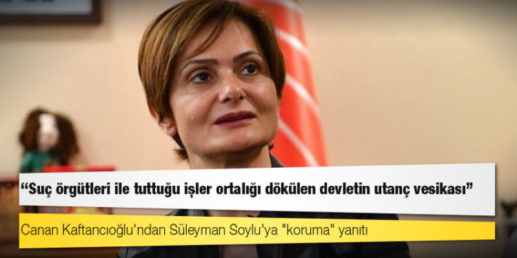 Canan Kaftancıoğlu'ndan Süleyman Soylu'ya "koruma" yanıtı: Suç örgütleri ile tuttuğu işler ortalığı dökülen devletin utanç vesikası