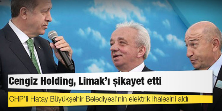 Cengiz Holding, Limak'ı şikayet etti; CHP’li Hatay Büyükşehir Belediyesi'nin elektrik ihalesini aldı