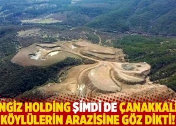 Cengiz Holding şimdi de &Ccedil;anakkaleli k&ouml;yl&uuml;lerin arazisine g&ouml;z dikti