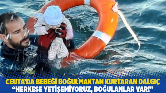 Ceuta'da bebeği boğulmaktan kurtaran dalgıç: Herkese yetişemiyoruz, boğulanlar var!