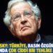 Chomsky: Türkiye, basın özgürlüğü konusunda çok ciddi bir tehlike altında
