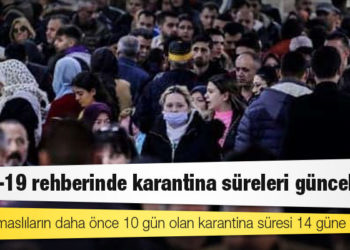 Covid-19 rehberinde karantina süreleri güncellendi