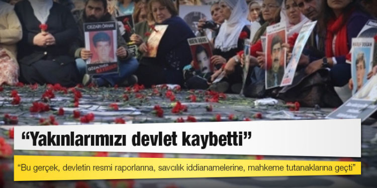 Cumartesi Anneleri: Yakınlarımızı devlet kaybetti, bu gerçek devletin resmi raporlarına, savcılık iddianamelerine, mahkeme tutanaklarına geçti