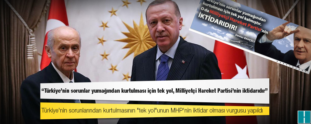 Cumhur İttifakı ortağı MHP: Türkiye'nin sorunlar yumağından kurtulması için tek yol, Milliyetçi Hareket Partisi'nin iktidarıdır