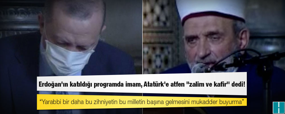 Cumhurbaşkanı Erdoğan'ın katıldığı programda imam, Atatürk'e atfen "zalim ve kafir" dedi!