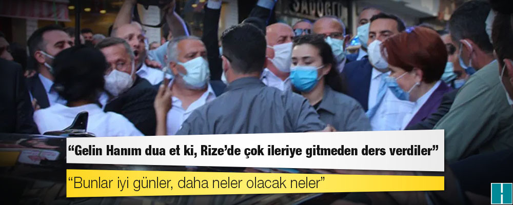 Cumhurbaşkanı Erdoğan'dan Akşener'e: Gelin Hanım dua et ki, Rize'de çok ileriye gitmeden ders verdiler, bunlar iyi günler, daha neler olacak neler