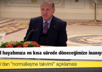 Cumhurbaşkanı Erdoğan: 17 Mayıs itibarıyla başlayacak yeni normalleşme takvimimizi önümüzdeki günlerde açıklayacağız