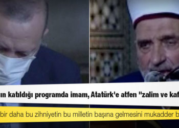 Cumhurbaşkanı Erdoğan'ın katıldığı programda imam, Atatürk'e atfen "zalim ve kafir" dedi!