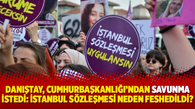 Danıştay, Cumhurbaşkanlığı’ndan savunma istedi: İstanbul Sözleşmesi neden feshedildi?