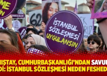Danıştay, Cumhurbaşkanlığı&rsquo;ndan savunma istedi: İstanbul S&ouml;zleşmesi neden feshedildi?
