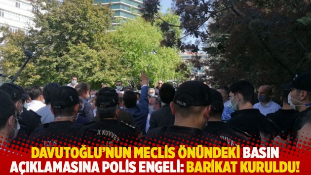 Davutoğlu’nun Meclis önündeki basın açıklamasına polis engeli: Barikat kuruldu!