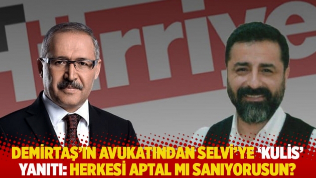 Demirtaş'ın avukatından Selvi'ye 'kulis' yanıtı: Herkesi aptal mı sanıyorusun?