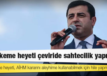 Demirtaş: Mahkeme heyeti, AİHM kararını aleyhime kullanabilmek için hile yapmış