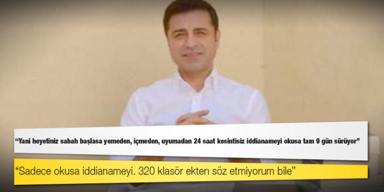 Demirtaş: Mahkeme mucize gerçekleştirip 3 günde 3 bin 530 sayfalık iddianame ve 324 klasör eki okumuş, 218 sayfa tensip duruşma tutanağı yazmış