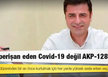 Demirtaş: Sizi perişan eden Covid-19 değil AKP-128'dir, yüksek sesle erken seçim isteyin