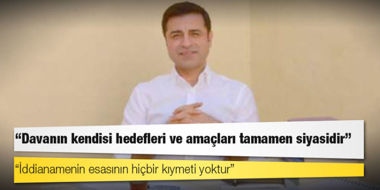 Demirtaş: ‘Hiçbir şey olmamışsa bile mutlaka bir şey olmuştur’ iddianamesi!