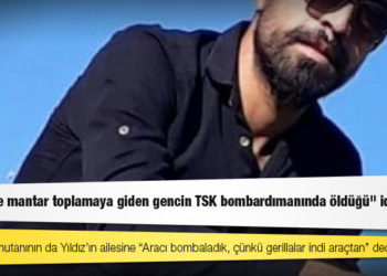 "Dersim’de mantar toplamaya giden gencin TSK bombardımanında öldüğü" iddia edildi