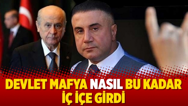 Devlet mafya nasıl bu kadar iç içe girdi