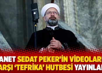 Diyanet Sedat Peker&rsquo;in videolarına karşı &lsquo;tefrika&rsquo; hutbesi yayınladı