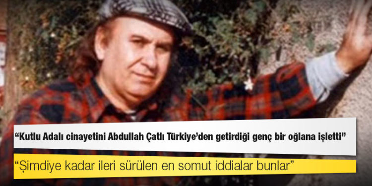 Dönemin Magosa adli şube amiri: Kutlu Adalı cinayetini Abdullah Çatlı Türkiye’den getirdiği genç bir oğlana işletti