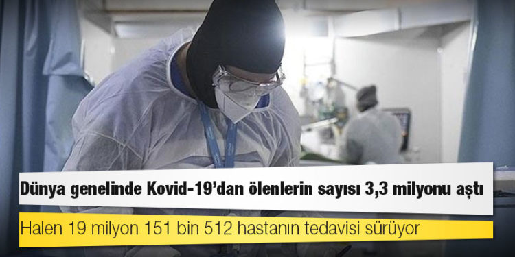 Dünya genelinde Kovid-19'dan ölenlerin sayısı 3,3 milyonu aştı