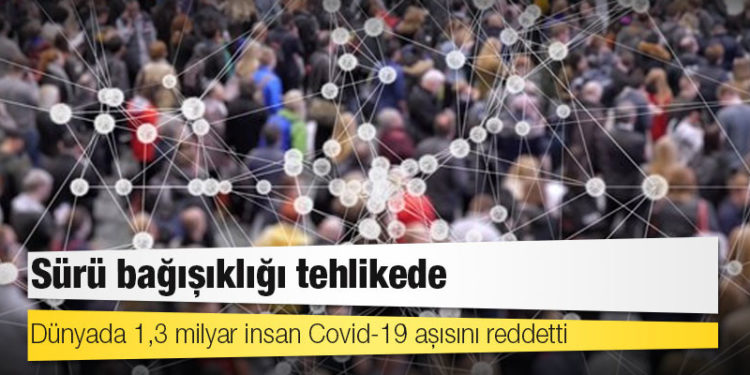 Dünyada 1,3 milyar insan Covid-19 aşısını reddetti: Sürü bağışıklığı tehlikede