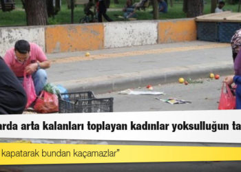 Ekonomist Nesrin Nas: Pazarlarda arta kalanları toplayan kadınlar yoksulluğun tarifidir