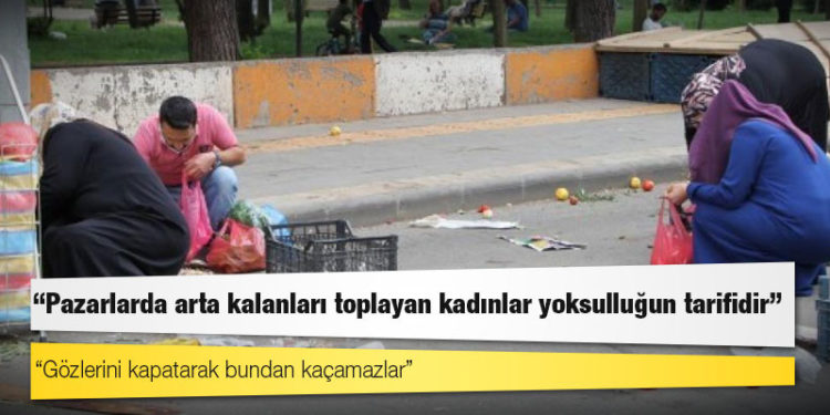 Ekonomist Nesrin Nas: Pazarlarda arta kalanları toplayan kadınlar yoksulluğun tarifidir