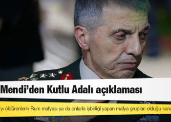 Emekli orgeneral Galip Mendi: Kutlu Adalı'yı öldürenlerin Rum mafyası ya da onlarla işbirliği yapan mafya grupları olduğu kanaatindeyim