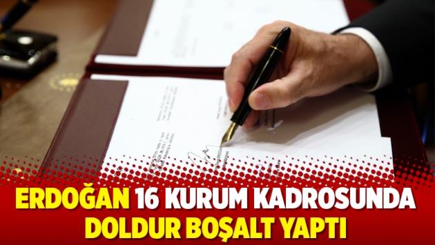 Erdoğan 16 kurum kadrosunda doldur boşalt yaptı