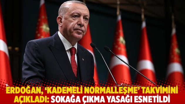 Erdoğan, 'kademeli normalleşme' takvimini açıkladı: Sokağa çıkma yasağı esnetildi