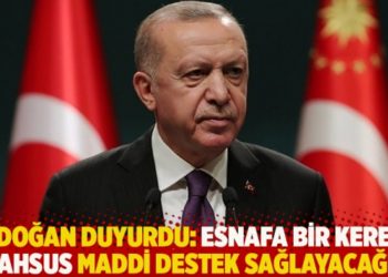Erdoğan: Esnafa bir kereye mahsus maddi destek sağlayacağız
