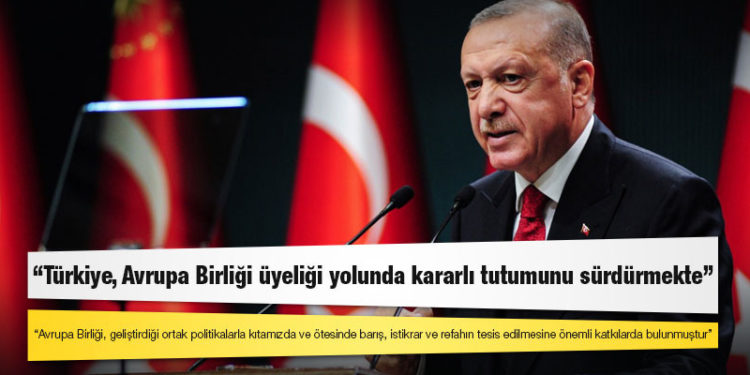 Erdoğan: Türkiye, stratejik hedefi olan Avrupa Birliği üyeliği yolunda kararlı tutumunu sürdürmekte