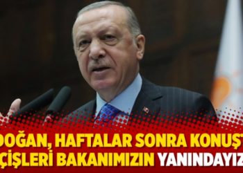 Erdoğan, haftalar sonra konuştu: İ&ccedil;işleri Bakanımızın yanındayız