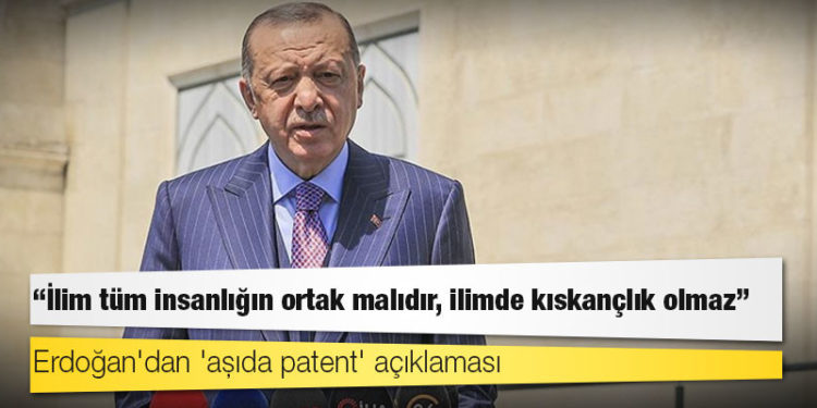 Erdoğan'dan 'aşıda patent' açıklaması: Bilim tüm insanlığın ortak malıdır, bilimde kıskançlık olmaz
