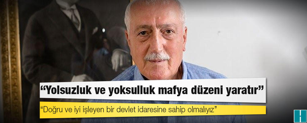 Eski İçişleri Bakanı Saadettin Tantan: Yolsuzluk ve yoksulluk mafya düzeni yaratır