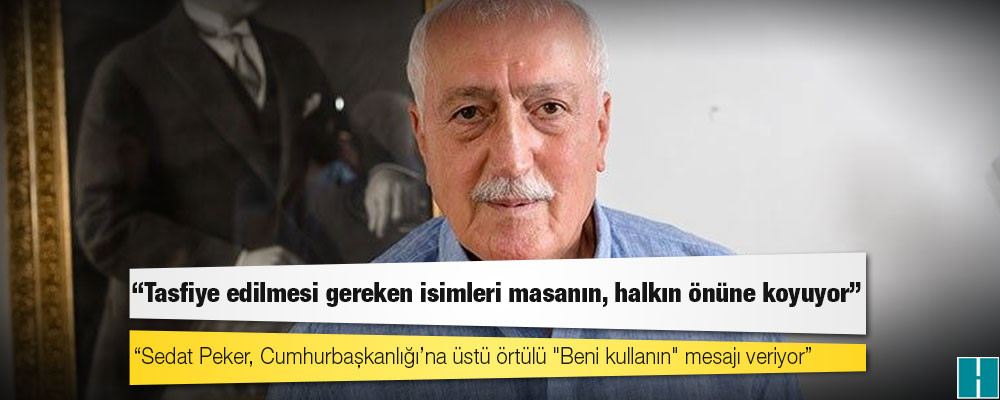 Eski İçişleri Bakanı Sadettin Tantan: Sedat Peker, Cumhurbaşkanlığı’na üstü örtülü "Beni kullanın" mesajı veriyor