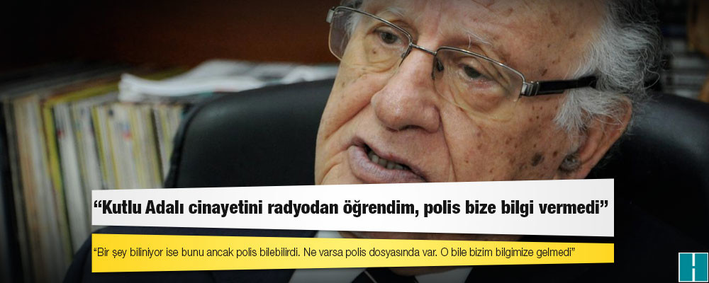 Eski KKTC Başbakanı Atun: Kutlu Adalı cinayetini radyodan öğrendim, polis bize bilgi vermedi