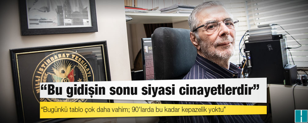 Eski MİT Kontrterör Daire Başkanı Mehmet Eymür: Bugünkü tablo çok daha vahim; 90'larda bu kadar kepazelik yoktu