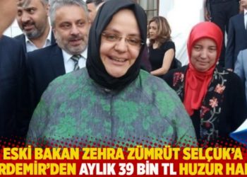 Eski bakan Zehra Zümrüt Selçuk'a Kardemir'den aylık 39 bin TL huzur hakkı