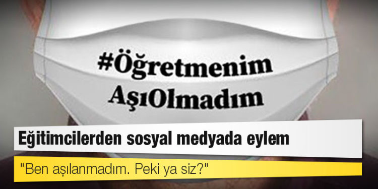 Eğitimcilerden sosyal medyada eylem: "Ben aşılanmadım. Peki ya siz?"