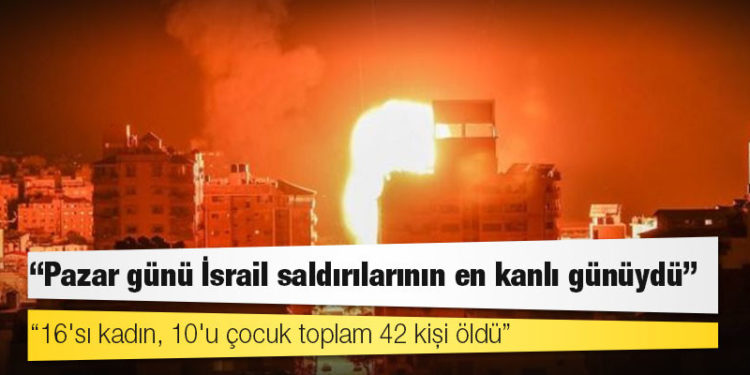 Filistinli yetkililer: Pazar günü İsrail saldırılarının en kanlı günüydü; 16'sı kadın, 10'u çocuk toplam 42 kişi öldü