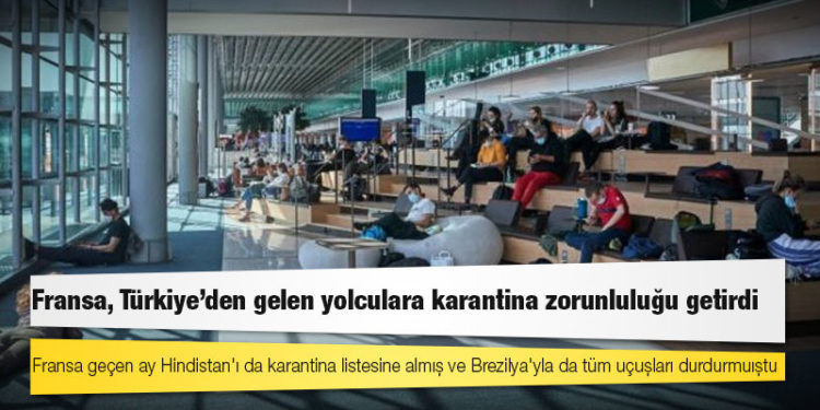 Fransa, Türkiye'den gelen yolculara karantina zorunluluğu getirdi