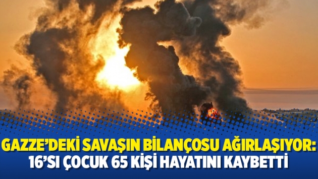 Gazze’deki savaşın bilançosu ağırlaşıyor: 16’sı çocuk 65 kişi hayatını kaybetti