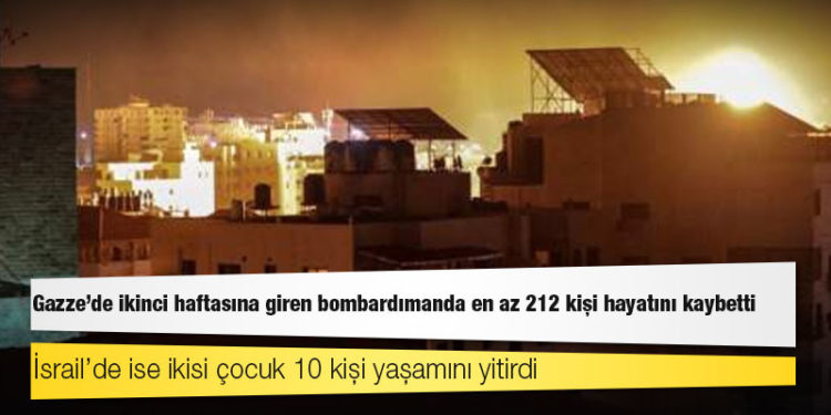 Gazze’de ikinci haftasına giren bombardımanda en az 212 kişi, İsrail’de ise roket saldırıları sonucu 10 kişi hayatını kaybetti